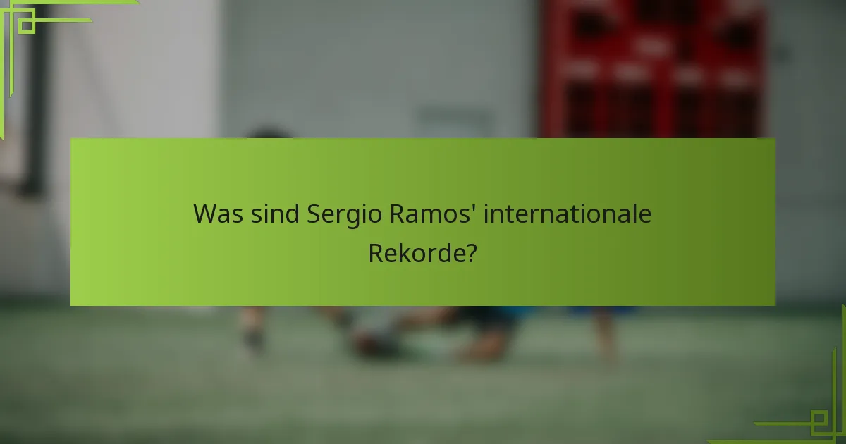 Was sind Sergio Ramos' internationale Rekorde?