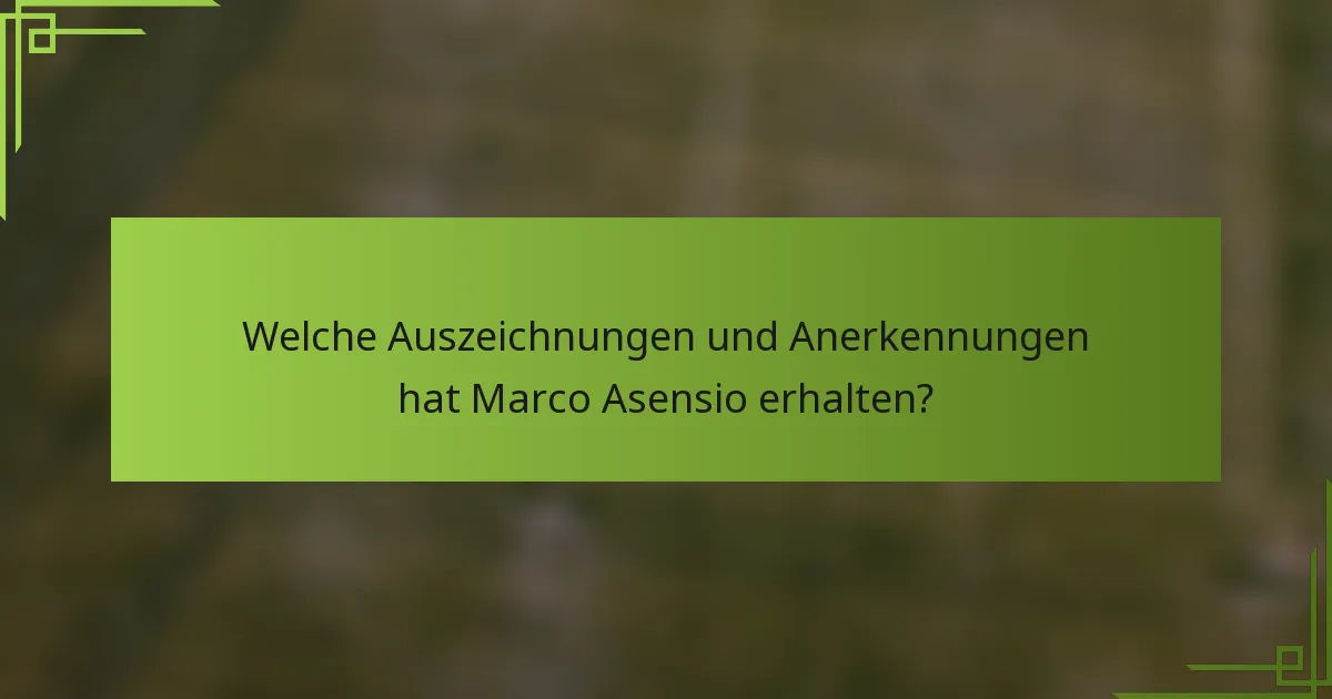 Welche Auszeichnungen und Anerkennungen hat Marco Asensio erhalten?
