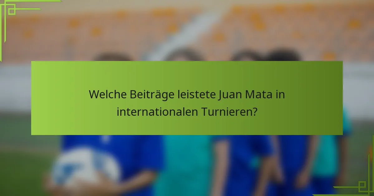 Welche Beiträge leistete Juan Mata in internationalen Turnieren?