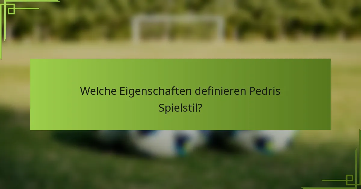 Welche Eigenschaften definieren Pedris Spielstil?