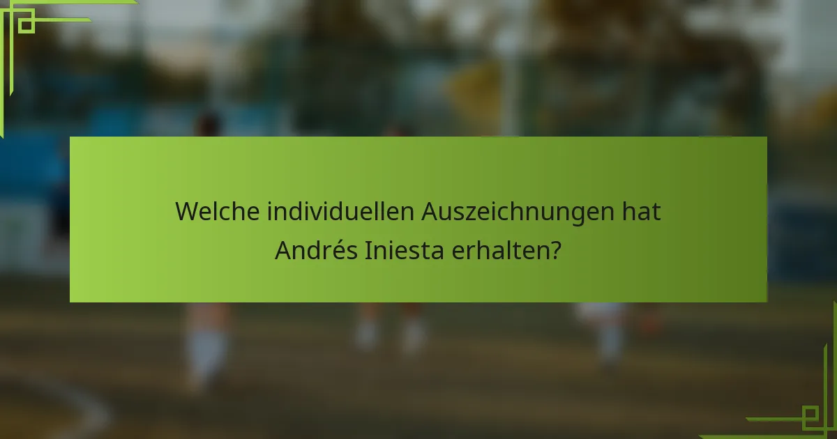 Welche individuellen Auszeichnungen hat Andrés Iniesta erhalten?
