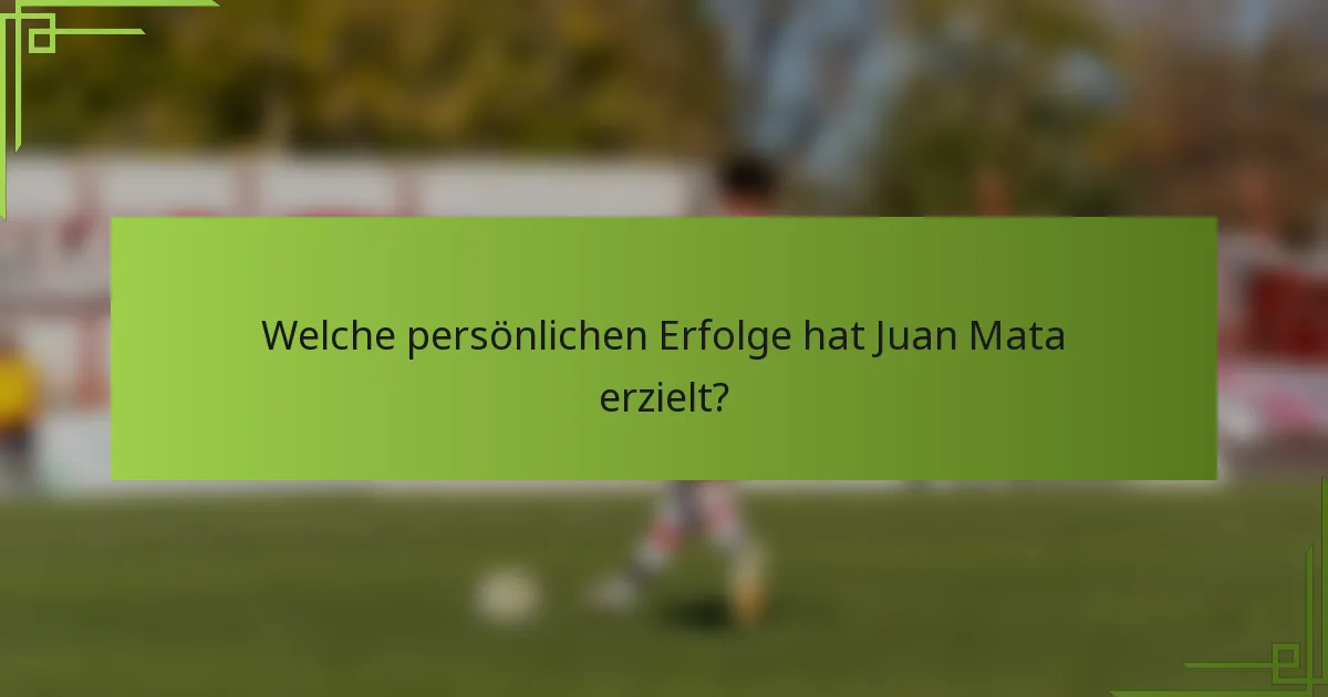 Welche persönlichen Erfolge hat Juan Mata erzielt?
