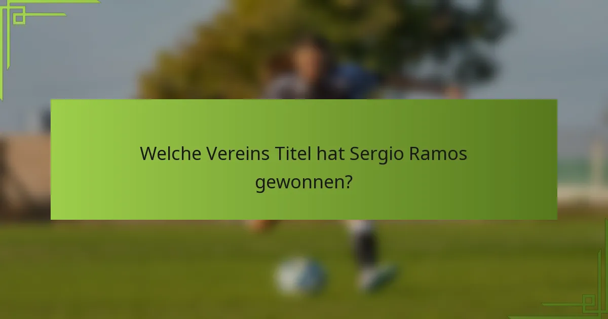 Welche Vereins Titel hat Sergio Ramos gewonnen?