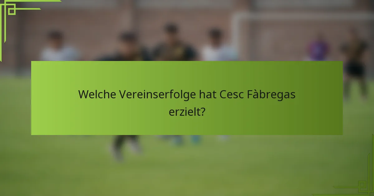 Welche Vereinserfolge hat Cesc Fàbregas erzielt?