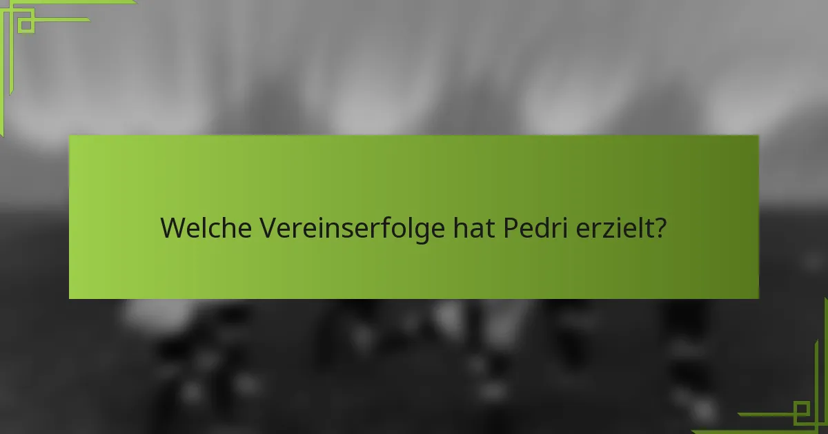Welche Vereinserfolge hat Pedri erzielt?