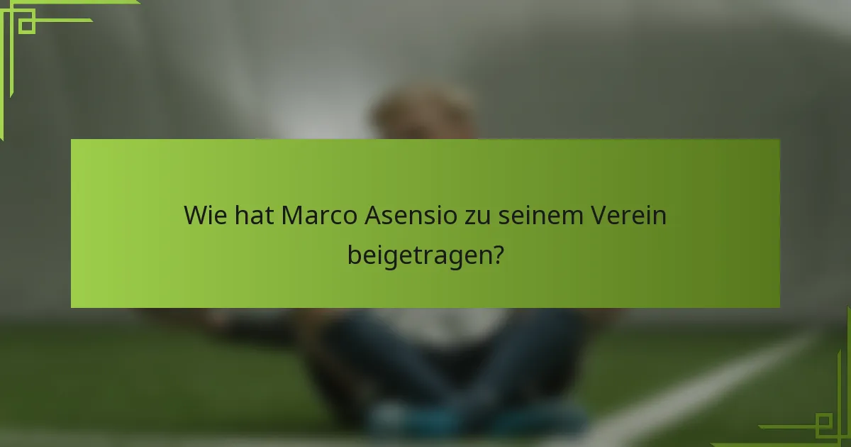 Wie hat Marco Asensio zu seinem Verein beigetragen?