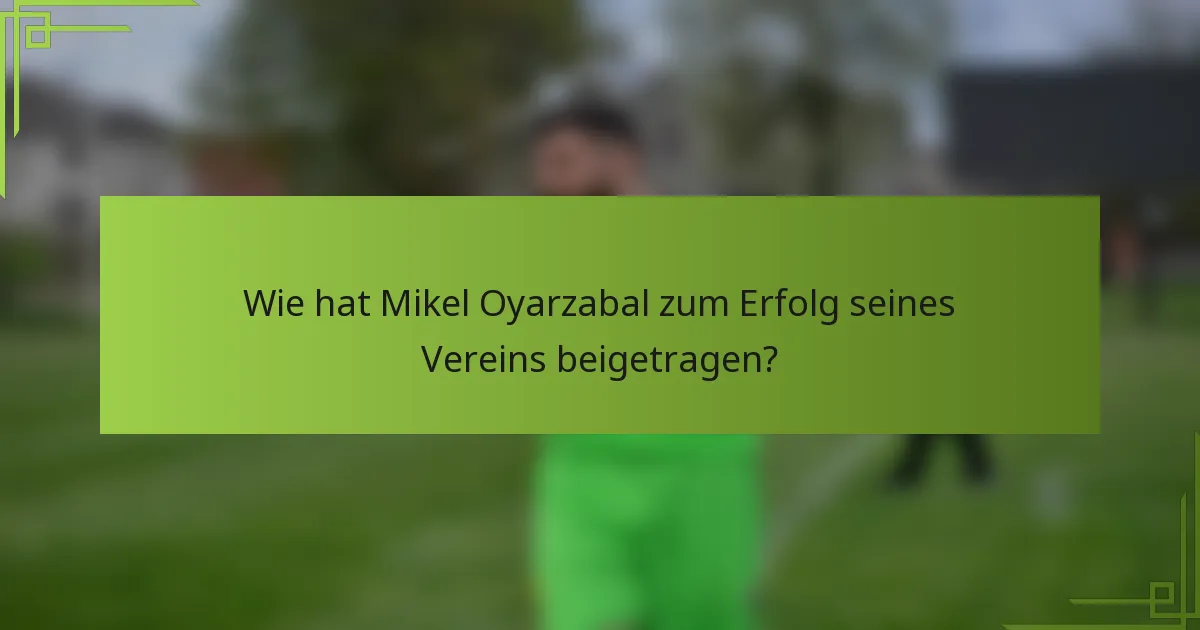 Wie hat Mikel Oyarzabal zum Erfolg seines Vereins beigetragen?
