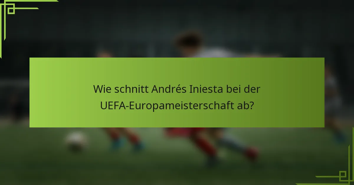 Wie schnitt Andrés Iniesta bei der UEFA-Europameisterschaft ab?